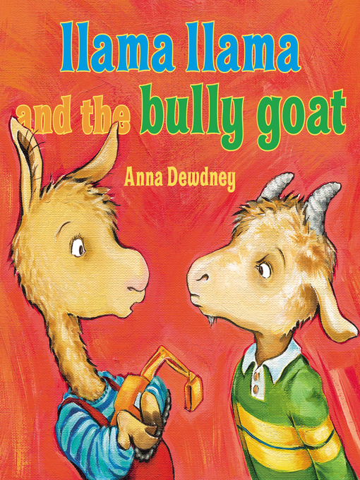 Title details for Llama Llama and the Bully Goat by Anna Dewdney - Available